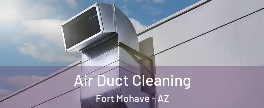  Air Duct Cleaning Fort Mohave - AZ