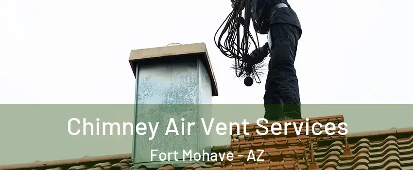  Chimney Air Vent Services Fort Mohave - AZ
