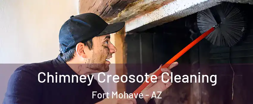  Chimney Creosote Cleaning Fort Mohave - AZ