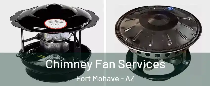  Chimney Fan Services Fort Mohave - AZ