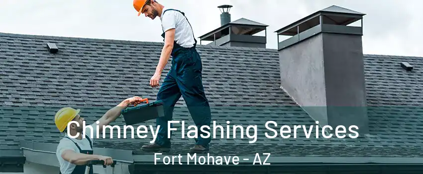  Chimney Flashing Services Fort Mohave - AZ