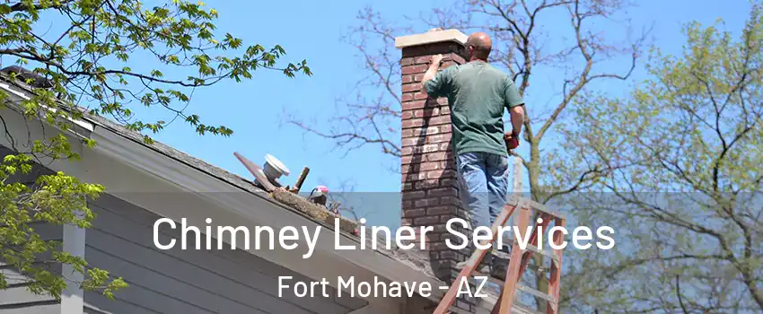  Chimney Liner Services Fort Mohave - AZ