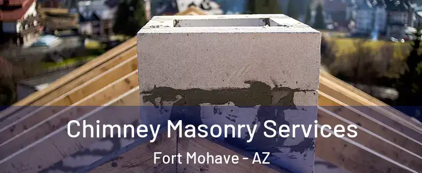  Chimney Masonry Services Fort Mohave - AZ