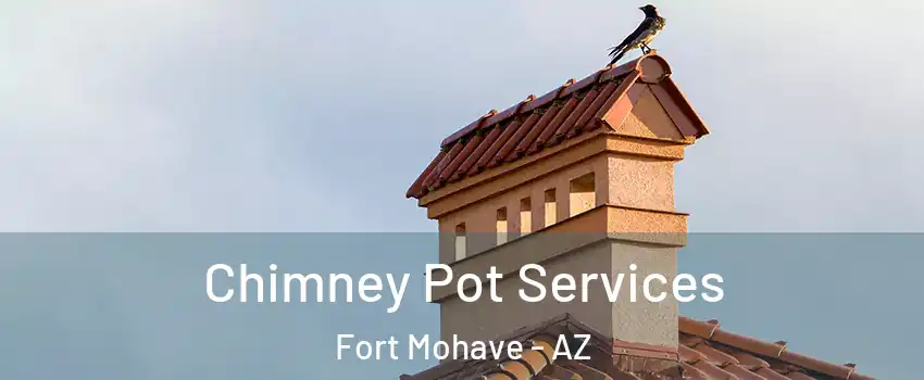  Chimney Pot Services Fort Mohave - AZ