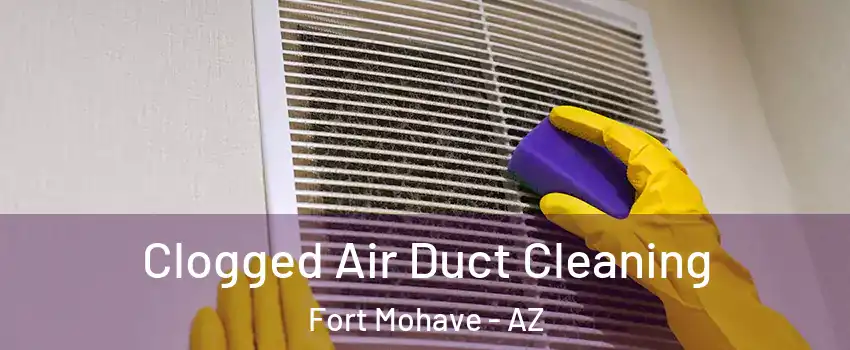  Clogged Air Duct Cleaning Fort Mohave - AZ