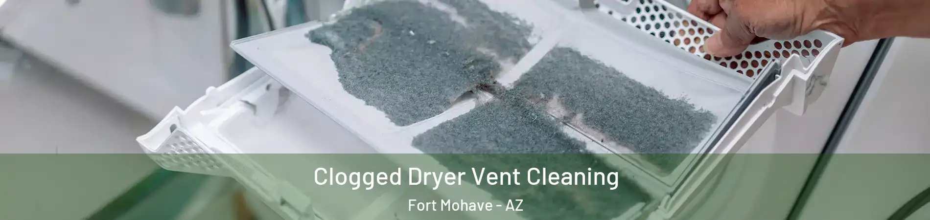  Clogged Dryer Vent Cleaning Fort Mohave - AZ