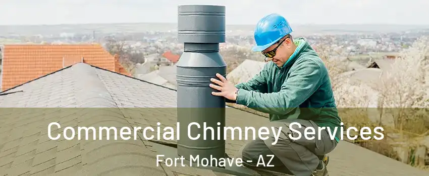  Commercial Chimney Services Fort Mohave - AZ