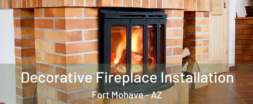 Decorative Fireplace Installation Fort Mohave - AZ