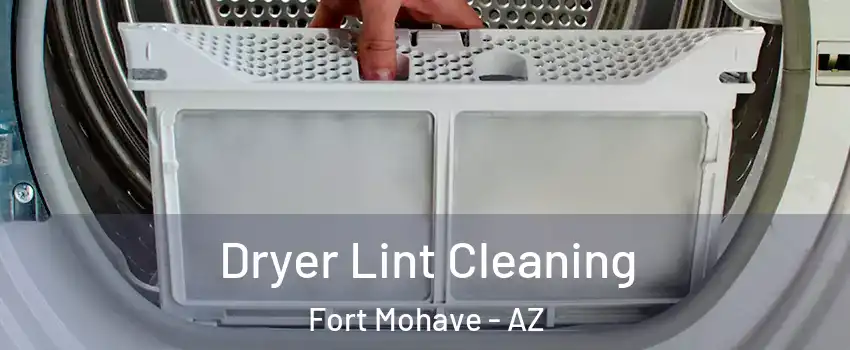  Dryer Lint Cleaning Fort Mohave - AZ