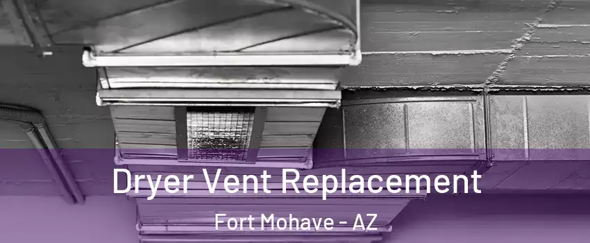 Dryer Vent Replacement Fort Mohave - AZ