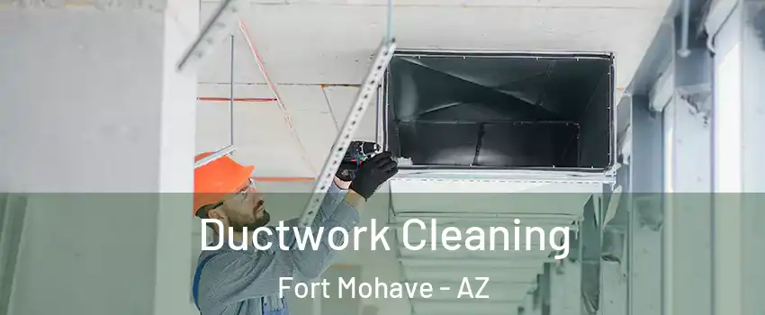  Ductwork Cleaning Fort Mohave - AZ