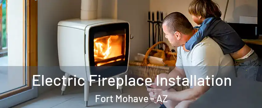  Electric Fireplace Installation Fort Mohave - AZ