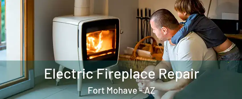  Electric Fireplace Repair Fort Mohave - AZ
