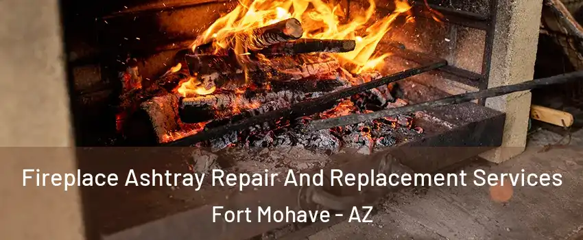  Fireplace Ashtray Repair And Replacement Services Fort Mohave - AZ