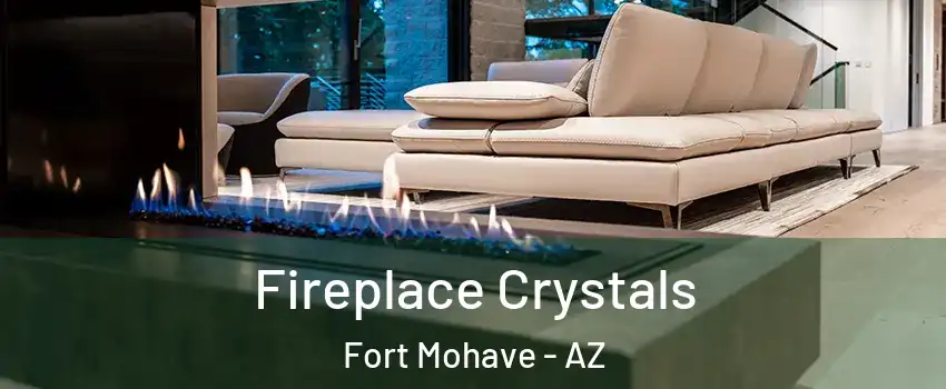  Fireplace Crystals Fort Mohave - AZ