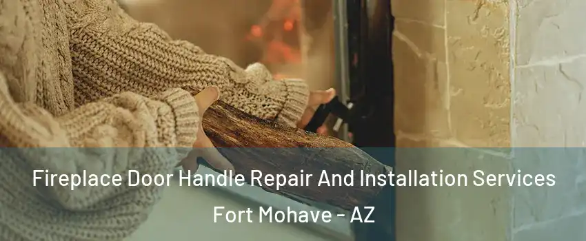  Fireplace Door Handle Repair And Installation Services Fort Mohave - AZ