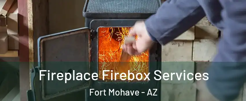  Fireplace Firebox Services Fort Mohave - AZ
