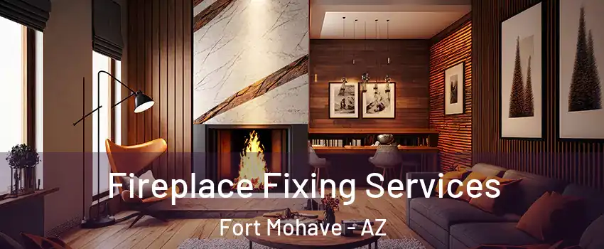  Fireplace Fixing Services Fort Mohave - AZ