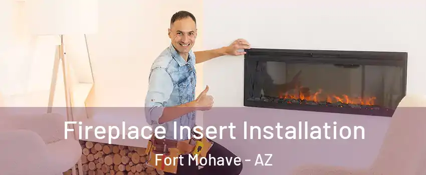  Fireplace Insert Installation Fort Mohave - AZ