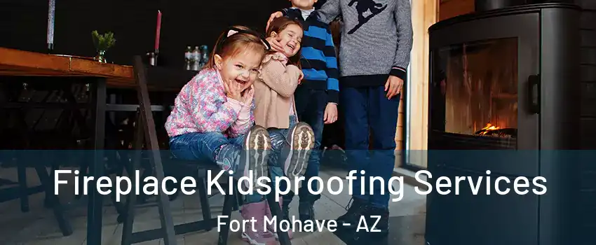  Fireplace Kidsproofing Services Fort Mohave - AZ