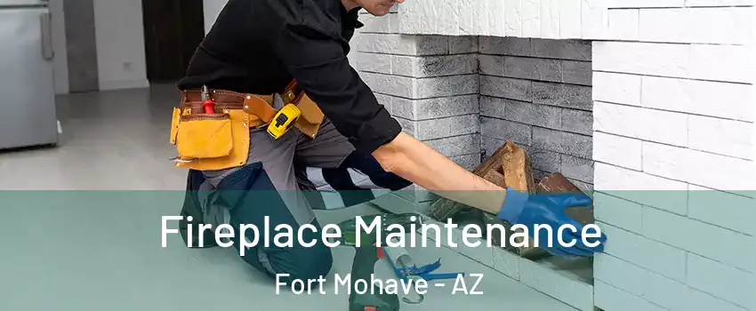  Fireplace Maintenance Fort Mohave - AZ