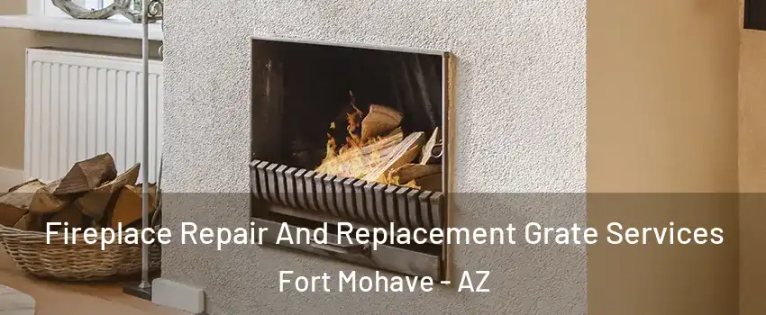  Fireplace Repair And Replacement Grate Services Fort Mohave - AZ