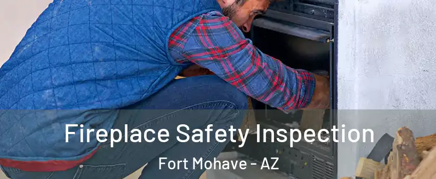  Fireplace Safety Inspection Fort Mohave - AZ