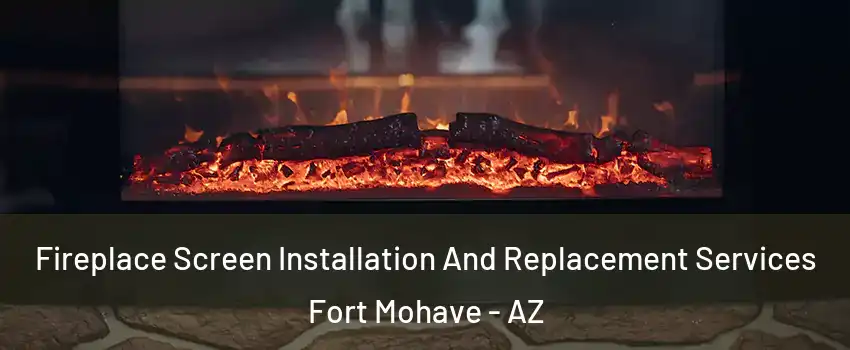  Fireplace Screen Installation And Replacement Services Fort Mohave - AZ