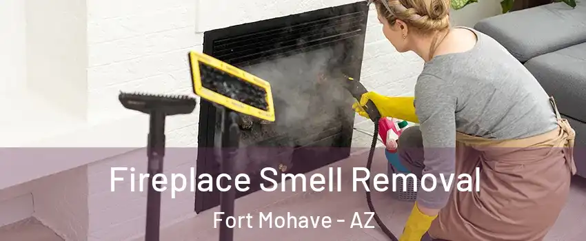  Fireplace Smell Removal Fort Mohave - AZ