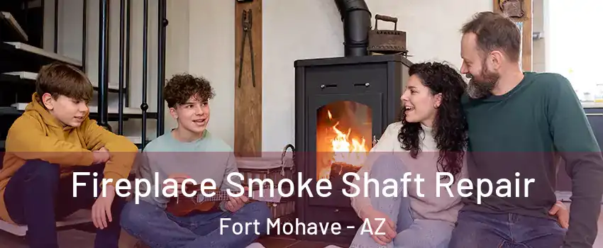  Fireplace Smoke Shaft Repair Fort Mohave - AZ
