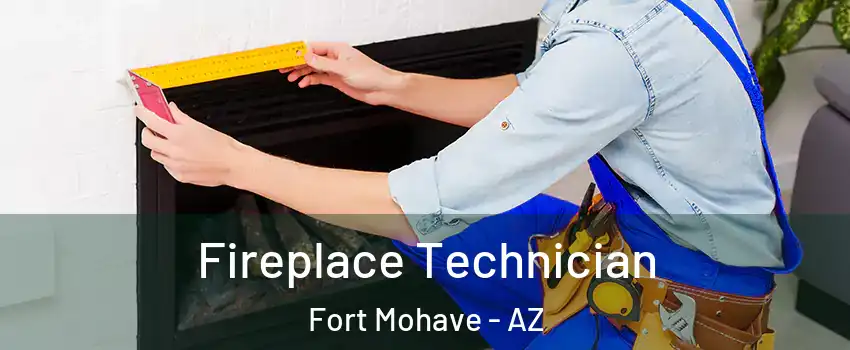  Fireplace Technician Fort Mohave - AZ