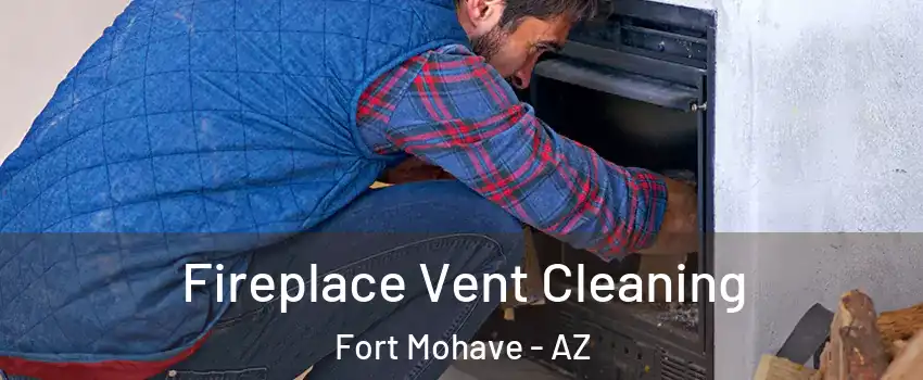  Fireplace Vent Cleaning Fort Mohave - AZ