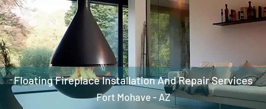  Floating Fireplace Installation And Repair Services Fort Mohave - AZ