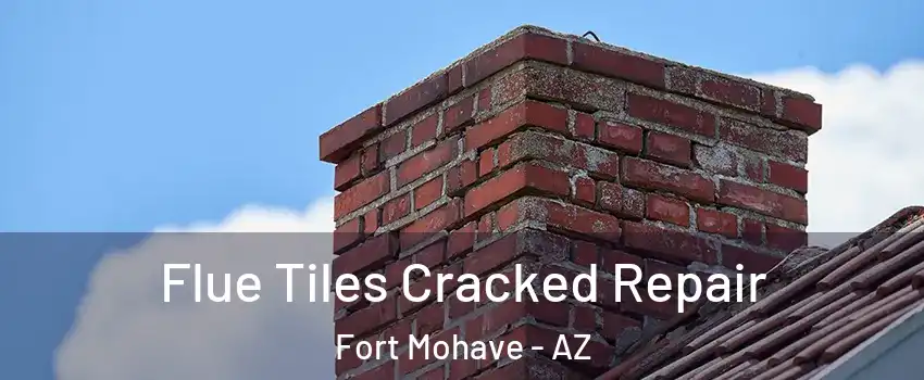  Flue Tiles Cracked Repair Fort Mohave - AZ