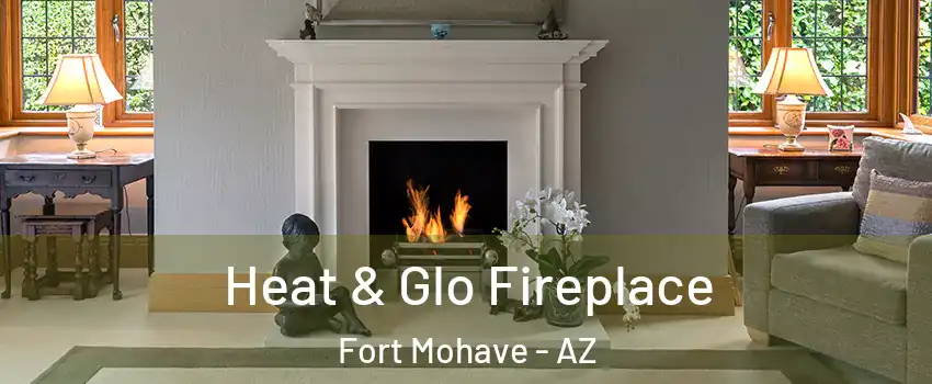  Heat & Glo Fireplace Fort Mohave - AZ
