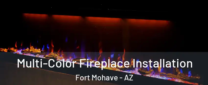  Multi-Color Fireplace Installation Fort Mohave - AZ