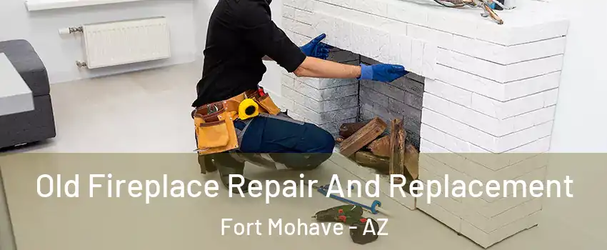  Old Fireplace Repair And Replacement Fort Mohave - AZ