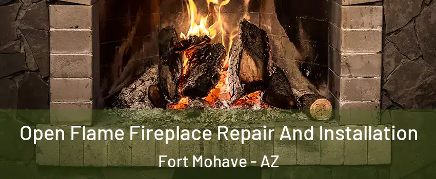 Open Flame Fireplace Repair And Installation Fort Mohave - AZ