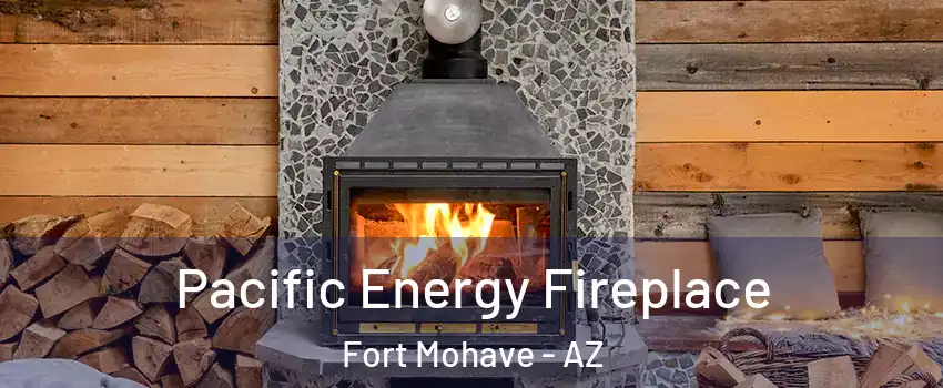  Pacific Energy Fireplace Fort Mohave - AZ