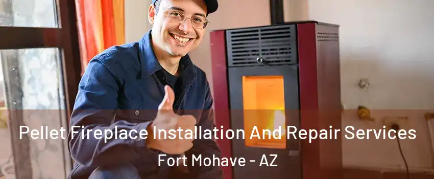  Pellet Fireplace Installation And Repair Services Fort Mohave - AZ
