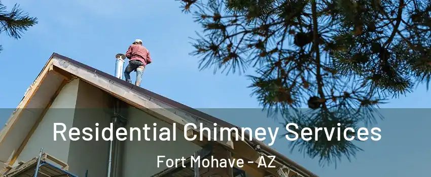  Residential Chimney Services Fort Mohave - AZ