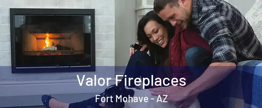  Valor Fireplaces Fort Mohave - AZ