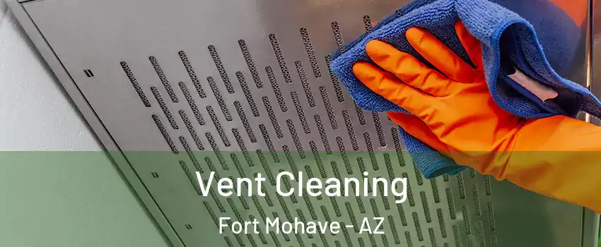  Vent Cleaning Fort Mohave - AZ