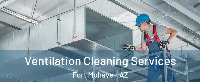  Ventilation Cleaning Services Fort Mohave - AZ