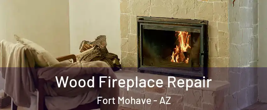  Wood Fireplace Repair Fort Mohave - AZ