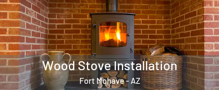  Wood Stove Installation Fort Mohave - AZ