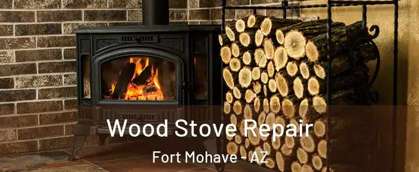  Wood Stove Repair Fort Mohave - AZ